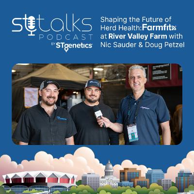 STtalks #329 at WDE - Shaping the Future of Herd Health: Farmfit® at River Valley Farm with Nic Sauder & Doug Petzel