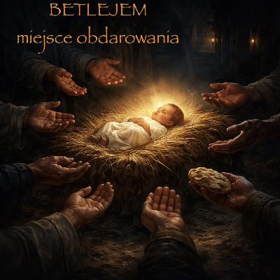 BETLEJEM - MIEJSCE OBDAROWANIA