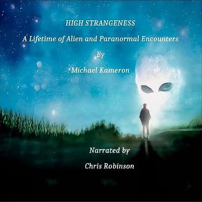 High Strangeness: A Lifetime of Alien & Paranormal Encounters with Michael Kameron; Men In Black, Spiritual Awaking, Tall Gray, Nordic, CE5, Abduction, PTSD, Dsylexia, Small Grays, Lucid, Astral, Love High Strangeness: A Lifetime of Alien & Paranormal Encounters with Michael Kameron; Men In Black, Spiritual Awaking, Tall Gray, Nordic, CE5, Abduction, PTSD, Dsylexia, Small Grays, Lucid, Astral, Love