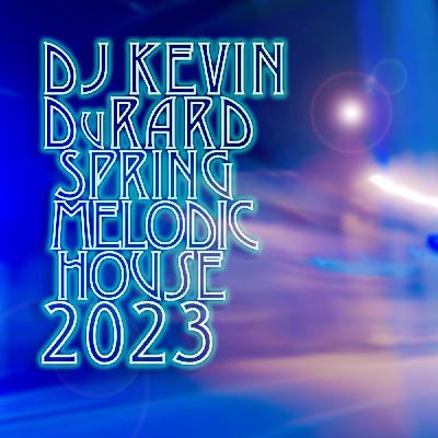 Episode 43: DJ Kevin DuRard - Spring Melodic House 2023