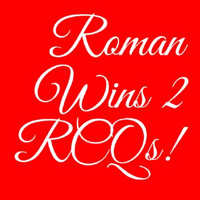 Roman Wins 2 RCQs