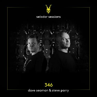 Selador Sessions 346 | Dave Seaman & Steve Parry Selador Sessions 346 | Dave Seaman & Steve Parry
