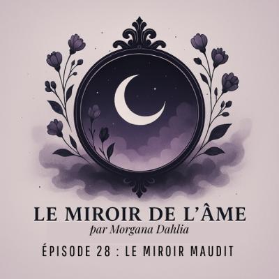 Ep. 28 - Le miroir maudit