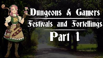 Dungeons and Gamers – Episode 01 – Festivals and Foretellings – Part 1 Dungeons and Gamers – Episode 01 – Festivals and Foretellings – Part 1