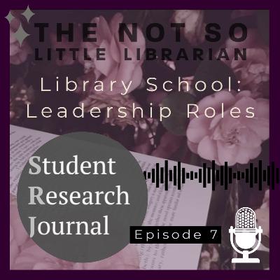 Ep7. Library School: Leadership Roles