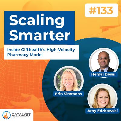 Scaling Smarter: Inside Gifthealth’s High-Velocity Pharmacy Model with Amy Edzkowski & Erin Simmons | Catalyst Pharmacy Podcast Episode 133