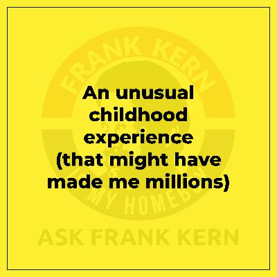 An unusual childhood experience (that might have made me millions)