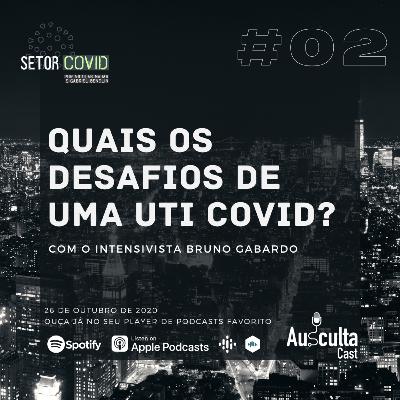 Quais os desafios de uma UTI COVID? Com Bruno Gabardo - Setor COVID #02