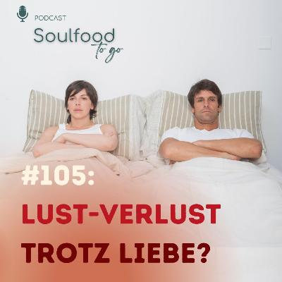 # 105: Lust-Verlust: Warum Nähe trotz Liebe unmöglich wird