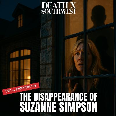 Episode 108 | The Disappearance of Suzanne Simpson: Secrets in Olmos Park Episode 108 | The Disappearance of Suzanne Simpson: Secrets in Olmos Park