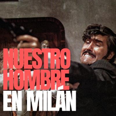 A Quemarropa De Culto (55): Nuestro hombre en Milán