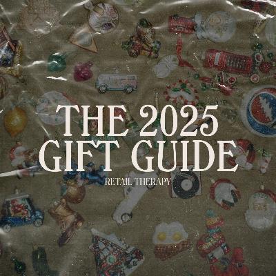 Retail Therapy 134: The 2025 Gift Guide Retail Therapy 134: The 2025 Gift Guide