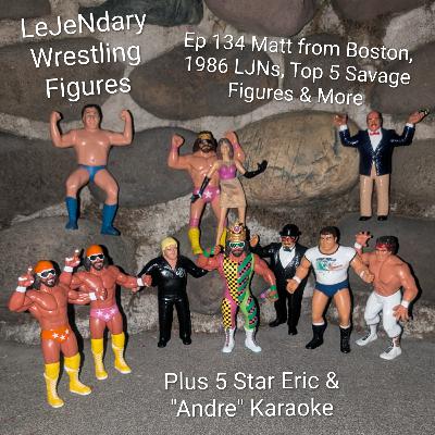 Ep 134 Matt From Boston, 1986 LJNs, Top 5 Savage Figures & More