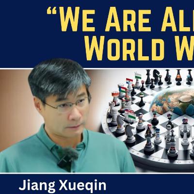 Jiang Xueqin: "We Are Already in World War 3"