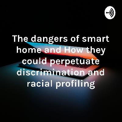 the dangers of smart home technology and how it can bring back discrimination