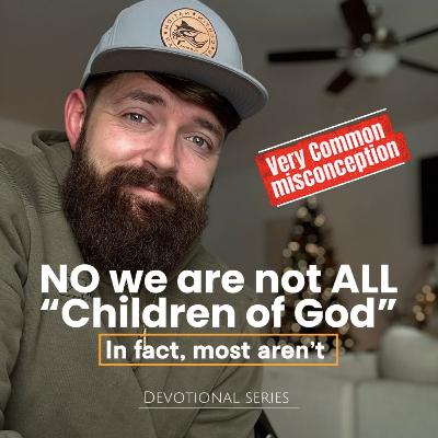 No, we are not ALL “Children of God”. In fact, most aren’t… No, we are not ALL “Children of God”. In fact, most aren’t…