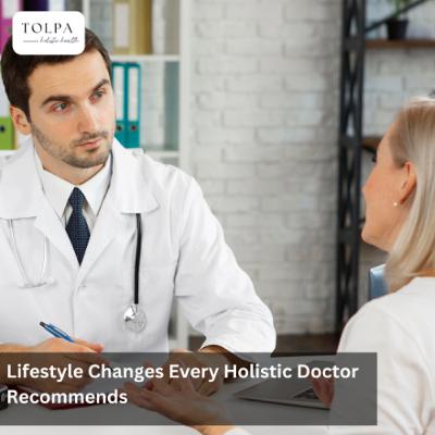 Lifestyle Changes Every Holistic Doctor Recommends Lifestyle Changes Every Holistic Doctor Recommends