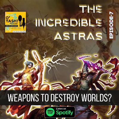 Episode-7 (The Incredible Astras)- The Weapons of Gods & Wars Episode-7 (The Incredible Astras)- The Weapons of Gods & Wars
