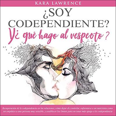 ¿Soy Codependiente? Y ¿Qué Hago Al Respecto? [Am I Codependent? And What Do I Do About It?] (Audiolibro) | Prueba Gratis