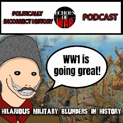 Politically Incorrect History: Hilarious Military Blunders in History