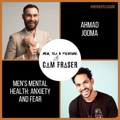 #168 Men’s Mental Health: Anxiety and Fear (with Ahmad Jooma)