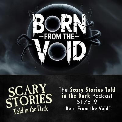 S17E19 - "Born From the Void" – Scary Stories Told in the Dark