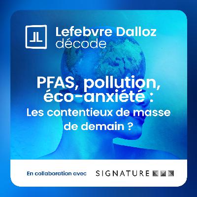 PFAS, pollution de l'air, éco-anxiété : quels seront les contentieux de masse de demain ? PFAS, pollution de l'air, éco-anxiété : quels seront les contentieux de masse de demain ?