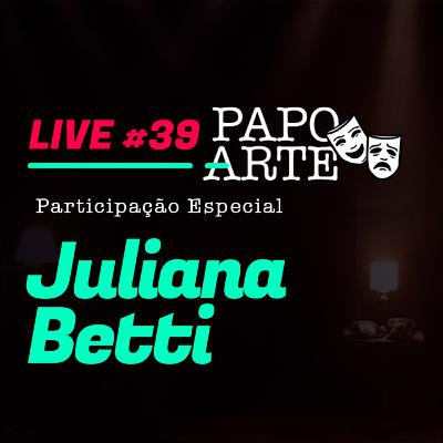 JULIANA BETTI #39 | PAPO ARTE - AO VIVO - 07/09/20 JULIANA BETTI #39 | PAPO ARTE - AO VIVO - 07/09/20