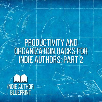 Productivity and Organization Hacks for Indie Authors: Part 2