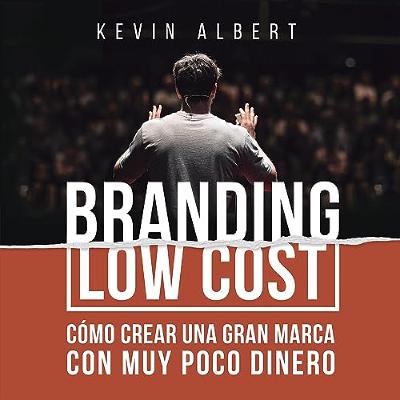 Branding Low Cost: Cómo crear una gran marca con muy poco dinero [How to Create a Great Brand with Very Little Money] (Audiolibro) | Prueba Gratis