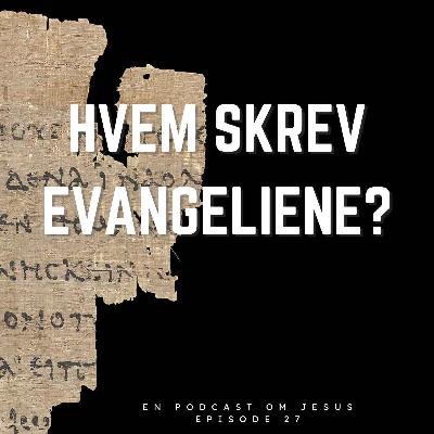 27. Hvem skrev evangeliene? 27. Hvem skrev evangeliene?
