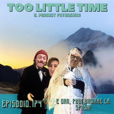 Too Little Time - Ep. 174 | E ora, puoi baciare la sposa!
