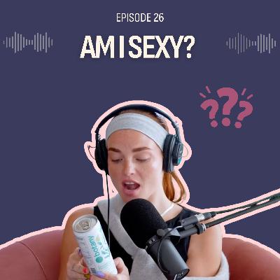 Am I Sexy? Am I Sexy?