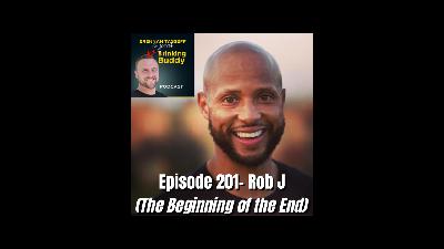 Episode 201- Rob J (The Beginning of the End)