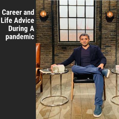 Career and Life Advice During A pandemic.