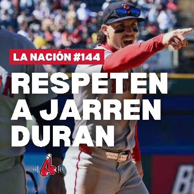 Episodio 144: Respeten a Jarren Duran