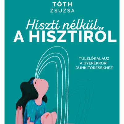 Hiszti nélkül a hisztiről - Tóth Zsuzsa