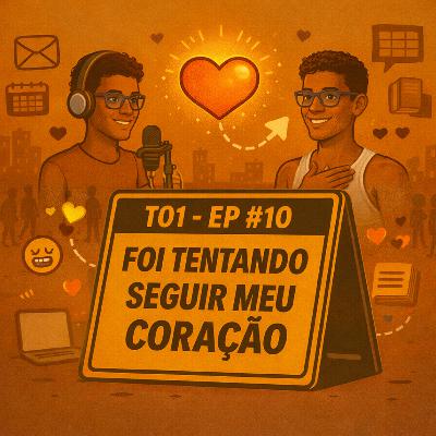 EP #10: Foi tentando seguir meu coração (FINAL DE TEMPORADA) EP #10: Foi tentando seguir meu coração (FINAL DE TEMPORADA)