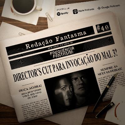 RD#40 - Director's Cut para Invocação do Mal?