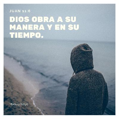 Dios obra a su manera y en su tiempo.