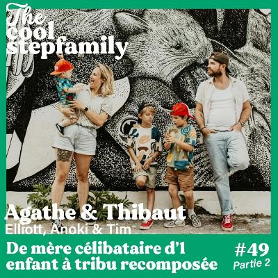 ÉPISODE 49, partie 2 - Agathe, de mère célibataire d'un enfant à tribu recomposée