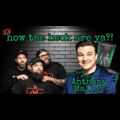 How the Heck are Ya?! with guest: Author, Anthony Malloy