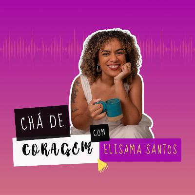 Ep. 58 - VOCÊ NÃO É A SUA DOR. Chá de coragem com Elisama Santos Ep. 58 - VOCÊ NÃO É A SUA DOR. Chá de coragem com Elisama Santos