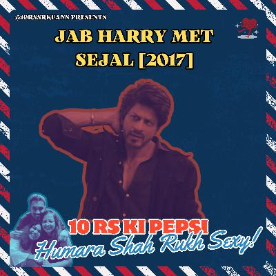Ep 17: Jab Harry Met Sejal - or should we say Jab Imtiaz Met His Demons