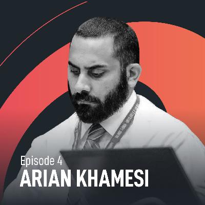Episode #4 - Arian Khameshi