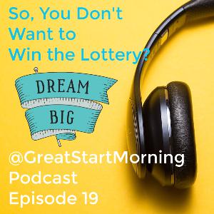 So, You Don’t Want to Win the Lottery?