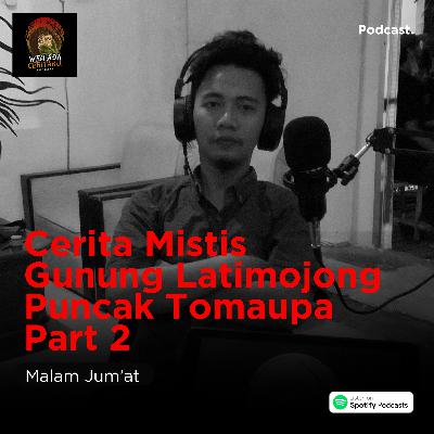 18. Cerita Mistis Gunung Latimojong Puncak Tomaupa Part 2