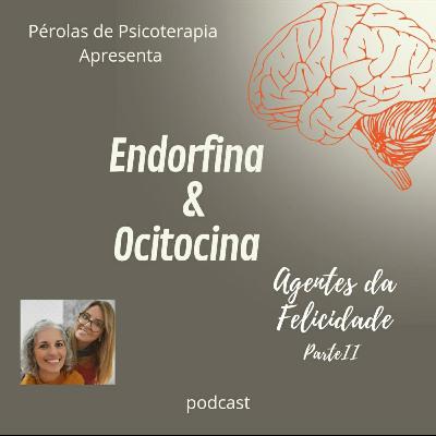 " Endorfina & Ocitocina"- Agentes da felicidade. " Endorfina & Ocitocina"- Agentes da felicidade.