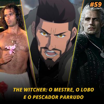 EP. 59 - The Witcher: O Mestre, O Lobo e o Pescador Parrudo