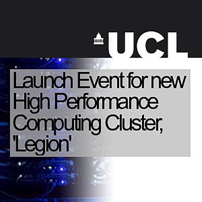 Launch Event for new High Performance Computing Cluster, 'Legion' Launch Event for new High Performance Computing Cluster, 'Legion'